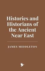 Histories and Historians of the Ancient Near East
