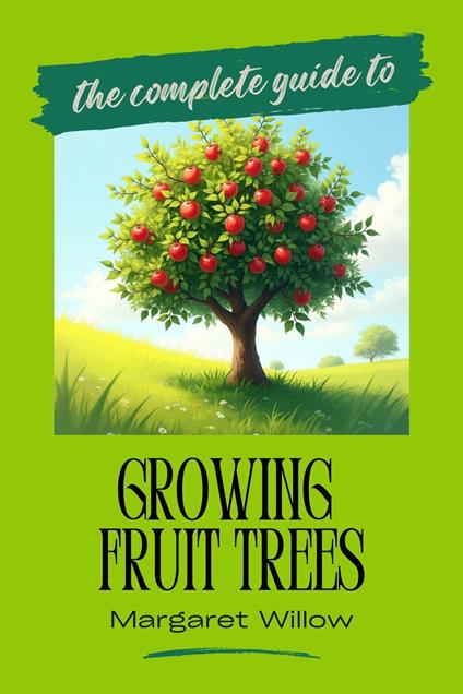 Growing Fruit Trees - The Complete Guide