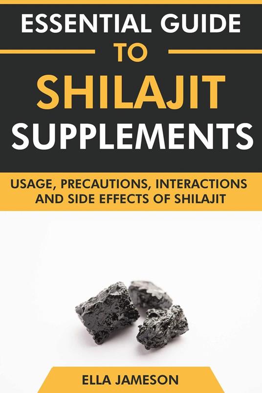 Essential Guide to Shilajit Supplements: Usage, Precautions, Interactions and Side Effects of Shilajit