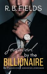 Seduced by the Billionaire: Ein Steinreicher Junggesellenroman (Buch 6)