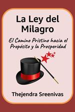 La Ley del Milagro - El Camino Prístino hacia el Propósito y la Prosperidad