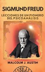 Sigmund Freud - Lecciones de un Pionero del Psicoanálisis