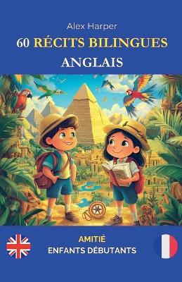 60 Récits Bilingues pour Apprendre l'Anglais: Amitié pour Enfants Débutants - Alex Harper - cover