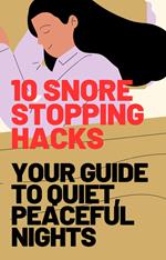 10 Snore-Stopping Hacks: Your Guide to Quiet, Peaceful Nights