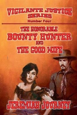 The Honorable Bounty Hunter and The Good Wife - Jeremiah Journey - cover