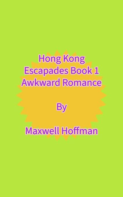 Hong Kong Escapades Book 1 Awkward Romance