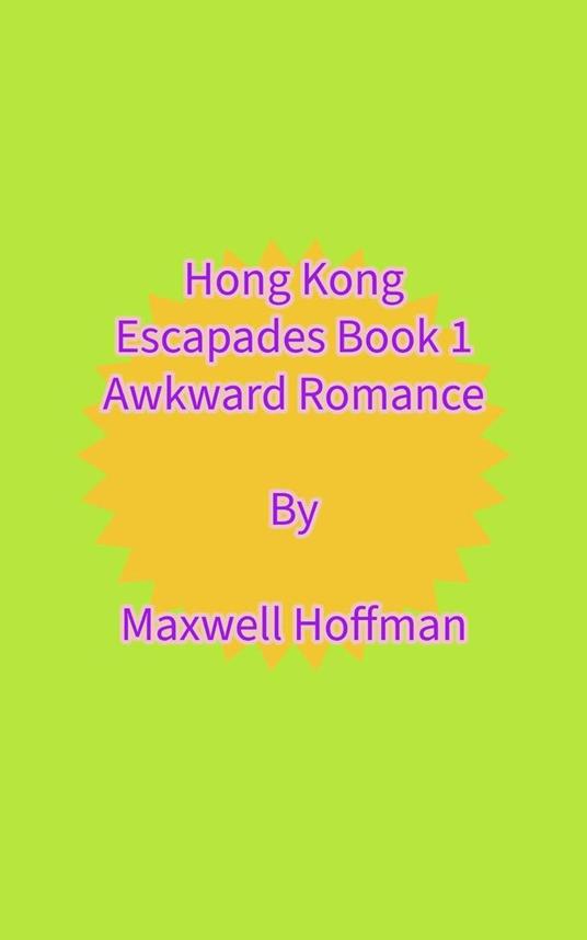 Hong Kong Escapades Book 1 Awkward Romance