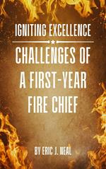 Igniting Excellence: Challenges of a First-Year Fire Chief