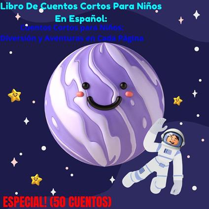 Libro De Cuentos Cortos Para Niños En Español: Cuentos Cortos para Niños: Diversión y Aventuras en Cada Página (¡ESPECIAL 50 CUENTOS!) - Ciro Bandrés - ebook