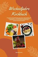 Wechseljahre Kochbuch: 600 Rezepte für hormonelle Balance, mehr Energie und Wohlbefinden – kalorienbewusst genießen für besseren Schlaf, ein starkes Immunsystem und gesundes Gewicht (Wohlfühlküche)