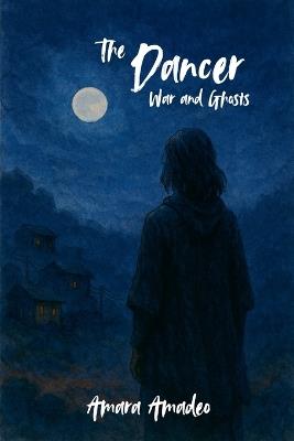 The Dancer: War and Ghosts - Amara Amadeo - cover