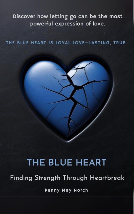 The Blue Heart:Finding Strength Through Heartbreak