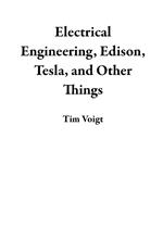 Electrical Engineering, Edison, Tesla, and Other Things