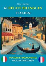 60 Récits Bilingues pour Apprendre l’Italien : Voyages et Découvertes pour Adultes Débutants