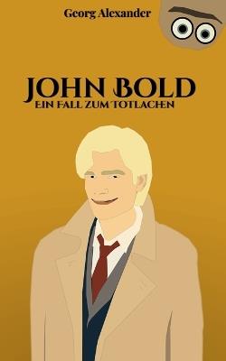 John Bold: Ein Fall zum Totlachen - Georg Alexander - cover