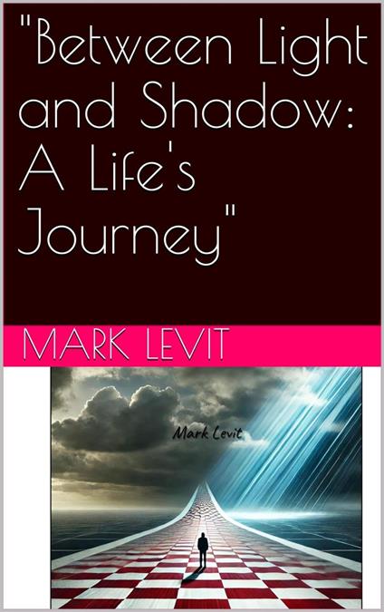 "Between Light and Shadow: A Life Story". - Mark Levit. - ebook