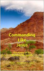 Commanding Like Jesus The Power of His Words in My Mouth