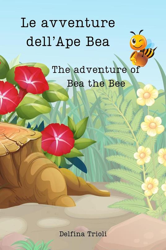 Le avventure dell'Ape Bea - The adventures of Bea the Bee - Delfina Trioli - ebook