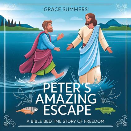 Peter’s Amazing Escape: A Bible Bedtime Story of Freedom - Grace Summers - ebook