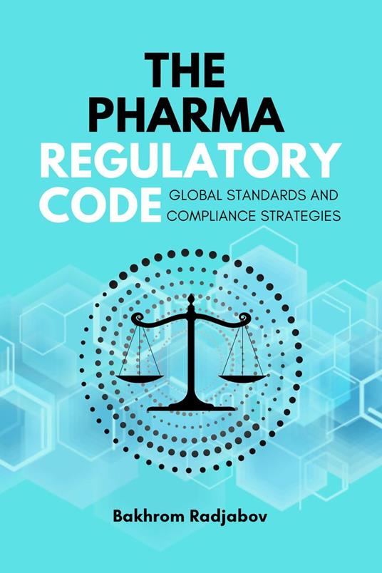 The Pharma Regulatory Code: Global Standards and Compliance Strategies