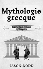 Mythologie grecque: Un recueil des meilleurs mythes grecs