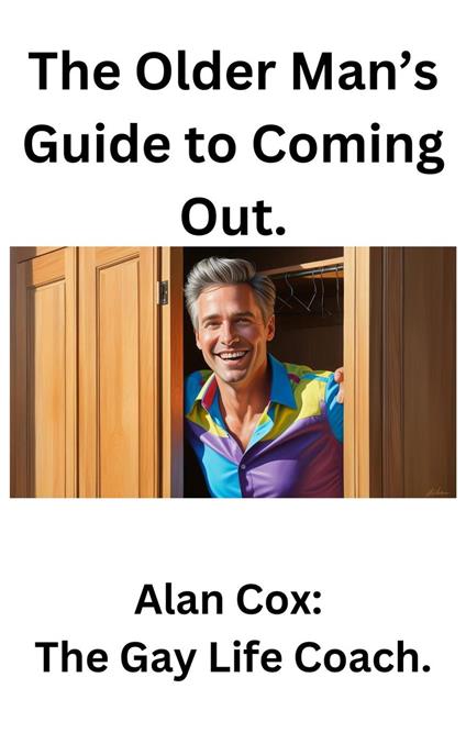 The Older Man's Guide to Coming Out.
