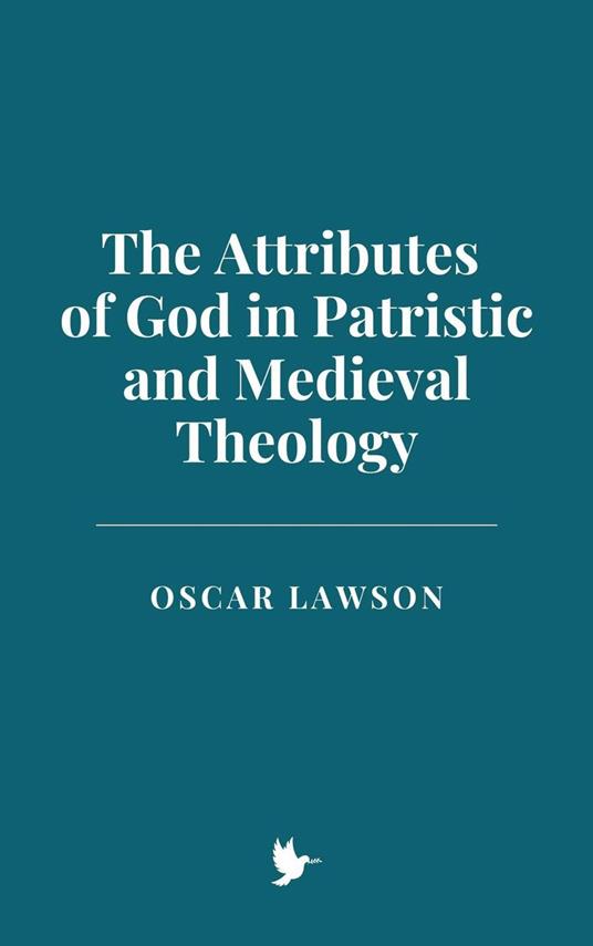 The Attributes of God in Patristic and Medieval Theology - Oscar Lawson - ebook