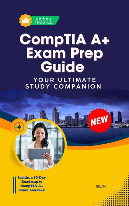 CompTIA A+ Exam Prep Guide : Your Ultimate Study Companion