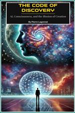 The Code of Discovery: AI, Consciousness, and the Illusion of Creation.