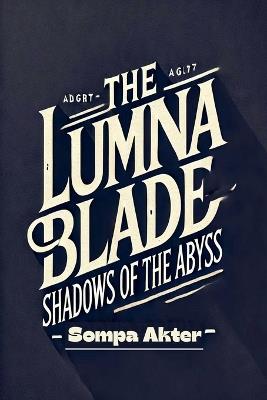 The Lumina Blade: Shadows of the Abyss - Sompa Akter - cover