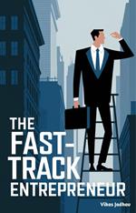 The Fast-Track Entrepreneur Launch a Profitable Online Business in 90 Days