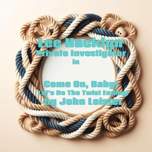 Lee Hacklyn Private Investigator in Come On, Baby! Let's Do The Twist Ending!