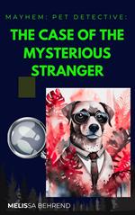 Mayhem Pet Detective: The Case of the Mysterious Stranger