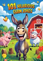 101 Hilarious Farm Jokes to Make Your Kids Laugh Like a Donkey!