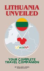 Lithuania Unveiled: Your Complete Travel Companion