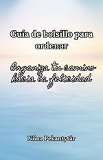Guía de bolsillo para ordenar - Organiza tu camino hacia la felicidad