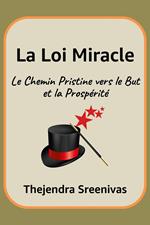 La Loi Miracle - Le Chemin Pristine vers le But et la Prospérité