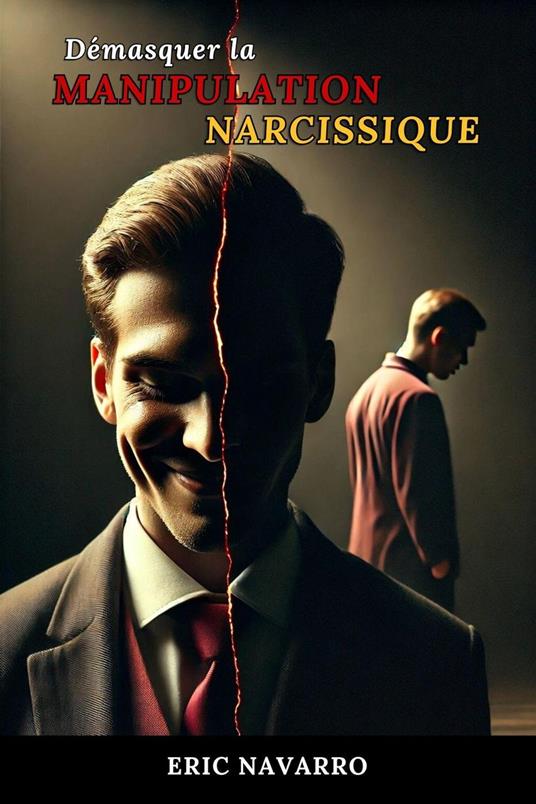 Démasquer la Manipulation Narcissique : Comment Reconnaître et Rompre le Cercle de la Toxicité Émotionnelle et des Relations Toxiques