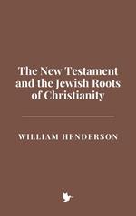 The New Testament and the Jewish Roots of Christianity