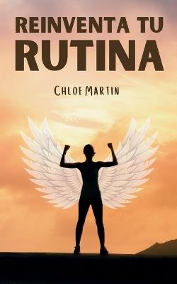Reinventa Tu Rutina - Chloe Martin - cover