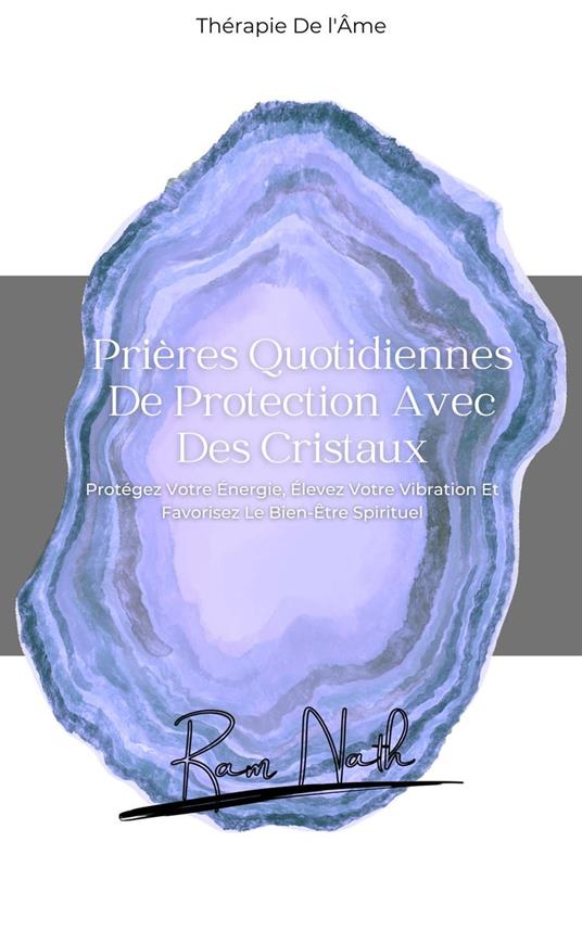 Prières Quotidiennes De Protection Avec Des Cristaux: Protégez Votre Énergie, Élevez Votre Vibration Et Favorisez Le Bien-Être Spirituel
