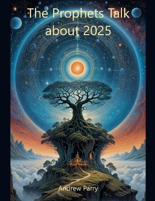The Prophets Talk about 2025 - Andrew Parry - cover