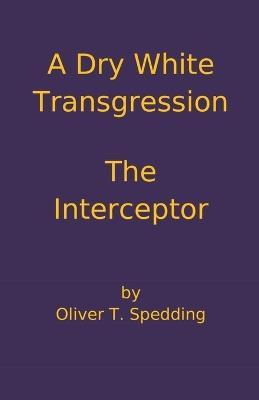 A Dry White Transgression - The Interceptor - Oliver T Spedding - cover