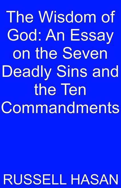 The Wisdom of God: An Essay on the Seven Deadly Sins and the Ten Commandments