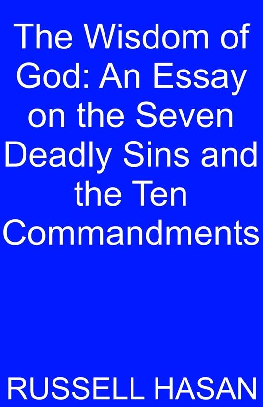 The Wisdom of God: An Essay on the Seven Deadly Sins and the Ten Commandments
