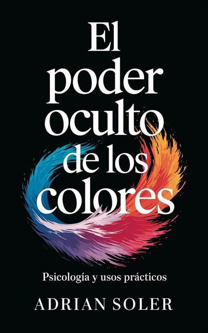 El Poder Oculto de los Colores: Psicología y Usos Prácticos
