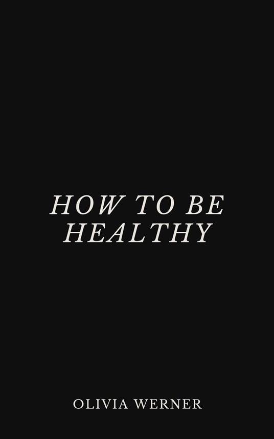 How to Be Healthy
