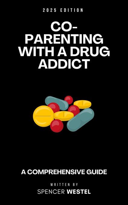 Co-parenting with a Drug Addict: A Comprehensive Guide