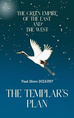 The Green Empire of the East and the West – The Templar’s Plan