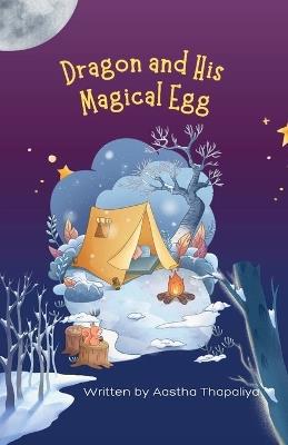 Dragon and His Magical Egg - Aastha Thapaliya - cover